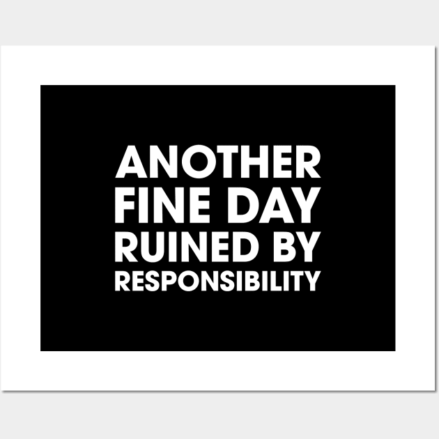 Another Fine Day Ruined By Responsibility Wall Art by Venus Complete